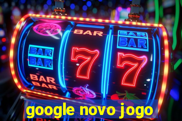 google novo jogo