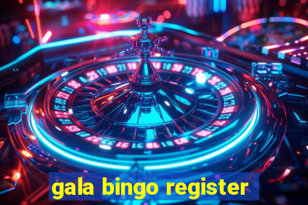 gala bingo register