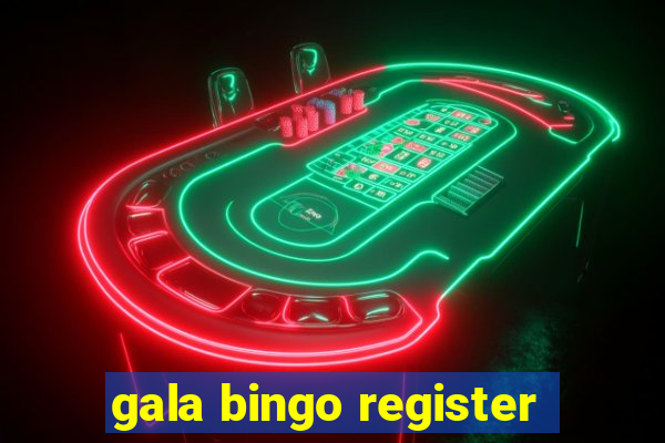 gala bingo register