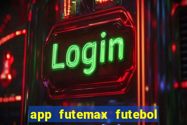 app futemax futebol ao vivo