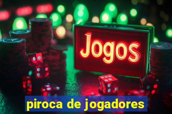 piroca de jogadores