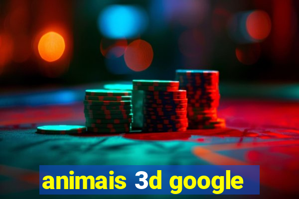 animais 3d google