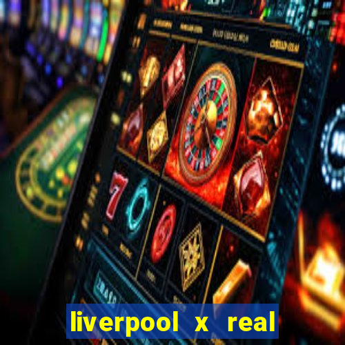 liverpool x real madrid ao vivo futemax