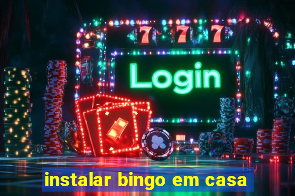 instalar bingo em casa