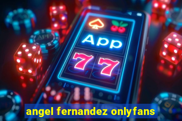 angel fernandez onlyfans