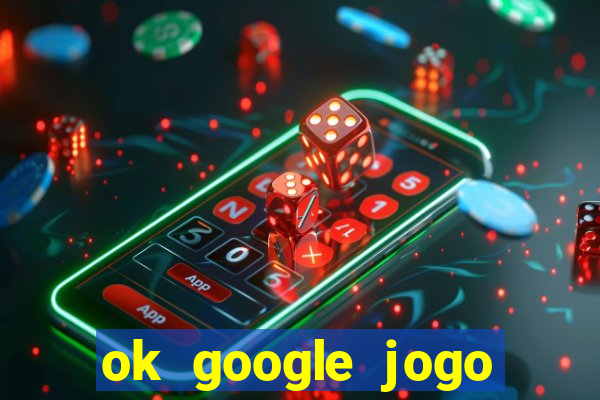 ok google jogo para ganhar dinheiro