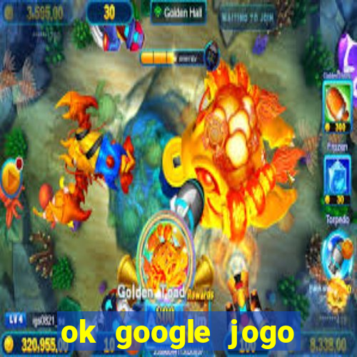 ok google jogo para ganhar dinheiro