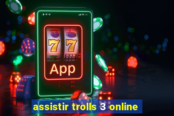 assistir trolls 3 online