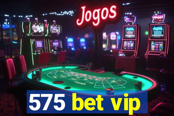 575 bet vip