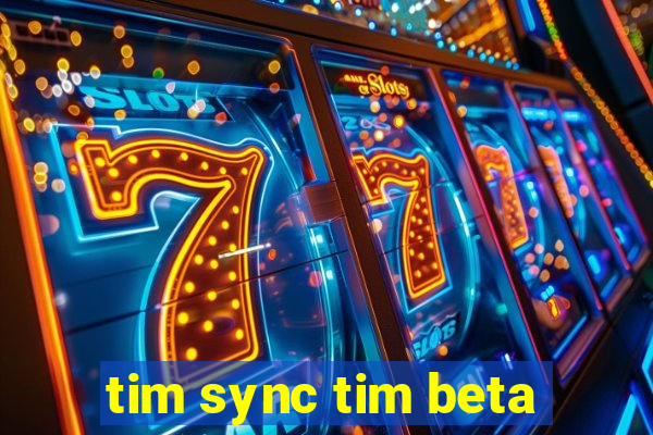 tim sync tim beta