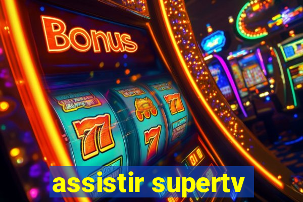 assistir supertv